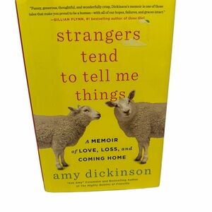Strangers Tend to Tell Me Things by Amy Dickinson